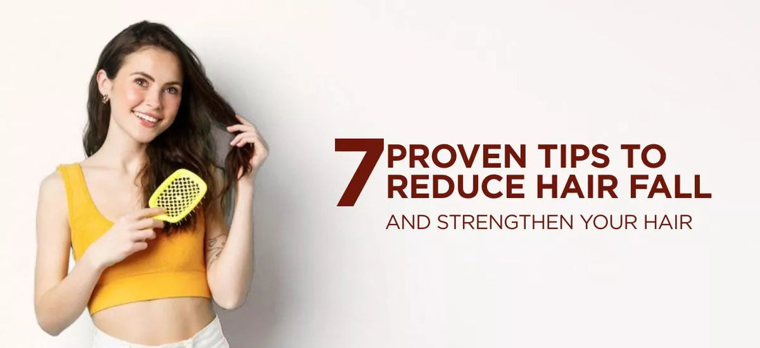 7 Proven Tips to Reduce Hair Fall and Strengthen Your Hair