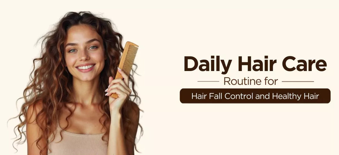 Daily Hair Care Routine for Hair Fall Control and Healthy Hair
